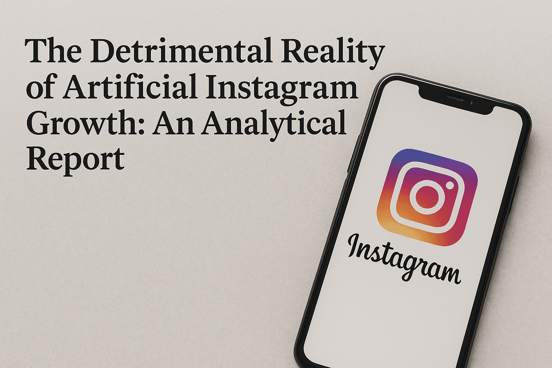 The Detrimental Reality of Artificial Instagram Growth: An Analytical Report